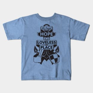 We found HOPE in a LOVELESS place Kids T-Shirt
